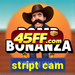 stript cam